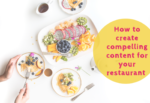 How to Create Compelling Content for Your Restaurant