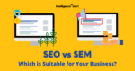 SEO vs SEM: Which is Better for Your Business Strategy?